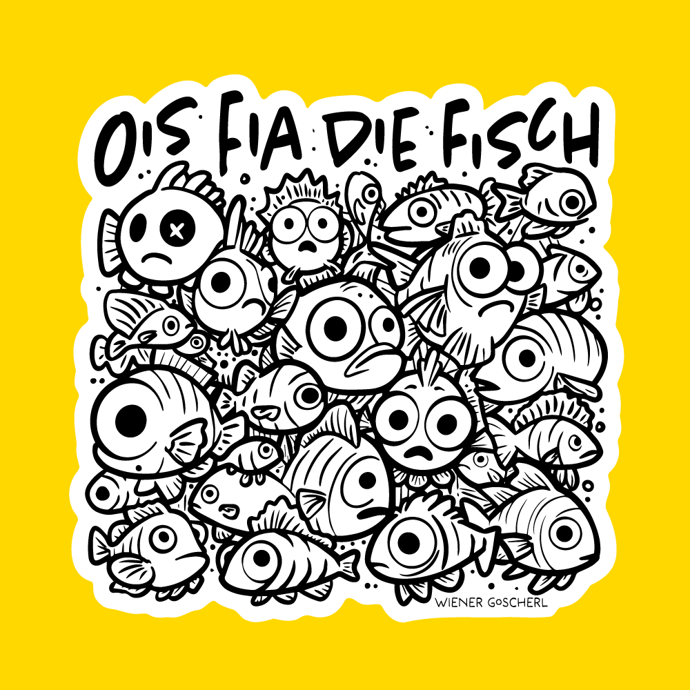 Ois fia die Fisch ©Wiener Goscherl