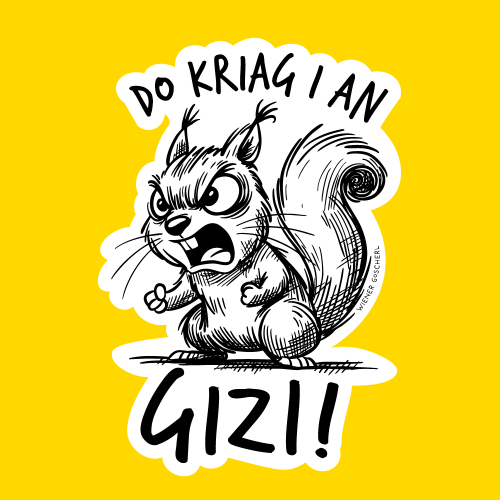 Do kriag i an Gizi ©Wiener Goscherl